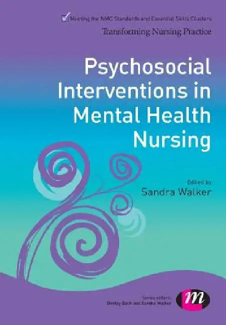 Psychosocial Interventions in Mental Health Nursing by Sandra Walker