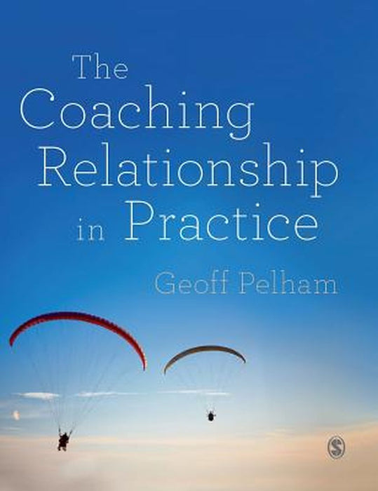 The Coaching Relationship in Practice by Pelham