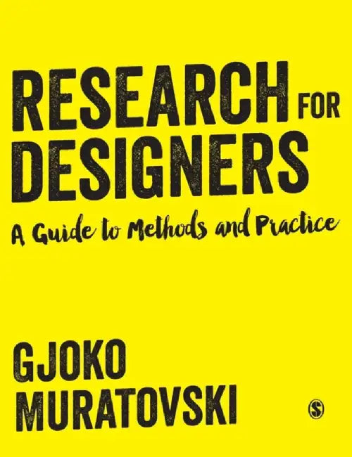 Research for Designers: A Guide to Methods and Practice by Gjoko