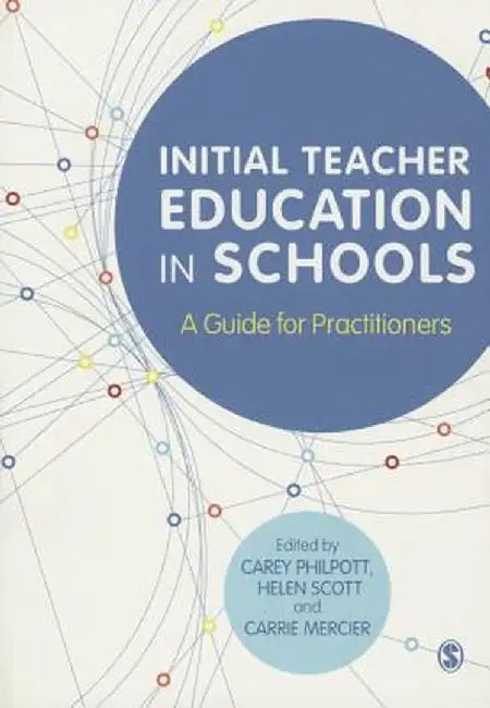 Initial Teacher Education in Schools: A Guide for Practitioners by Carey Philpott