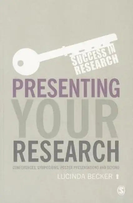 Presenting Your Research: Conferences, Symposiums, Poster Presentations and Beyond by Lucinda Becker