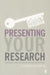 Presenting Your Research: Conferences, Symposiums, Poster Presentations and Beyond by Lucinda Becker