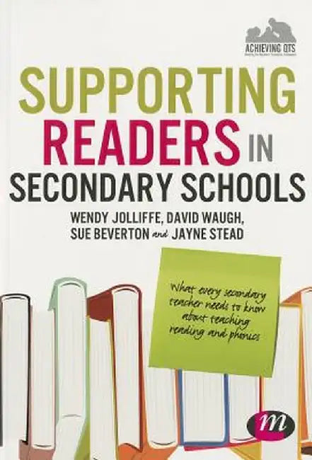 Supporting Readers in Secondary Schools: What every secondary teacher needs to know about teaching reading and phonics by Wendy Jolliffe