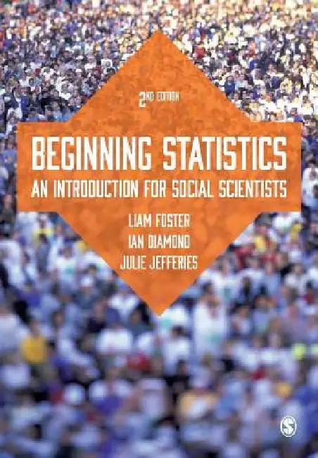 Beginning Statistics: An Introduction for Social Scientists by Liam Foster