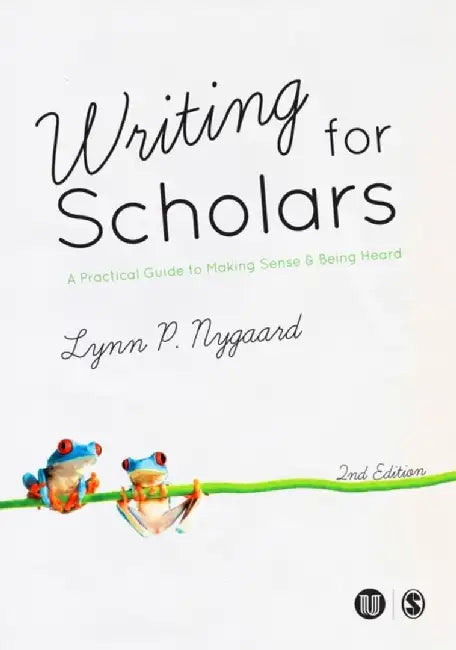 Writing for Scholars: A Practical Guide to Making Sense & Being Heard by Lynn
