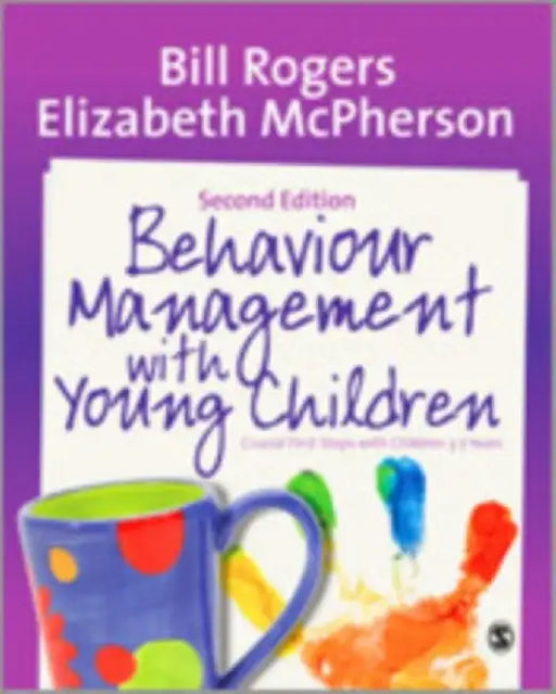 Behaviour Management with Young Children: Crucial First Steps with Children 3–7 Years by Bill