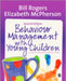 Behaviour Management with Young Children: Crucial First Steps with Children 3–7 Years by Bill
