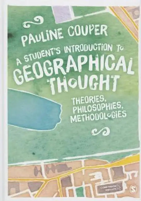 A Student's Introduction to Geographical Thought: Theories, Philosophies, Methodologies by Pauline