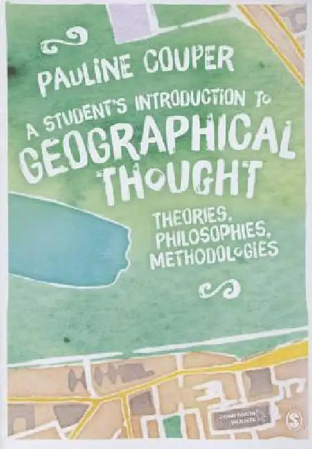 A Student's Introduction to Geographical Thought: Theories, Philosophies, Methodologies by Pauline Couper