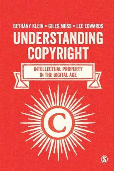 Understanding Copyright: Intellectual Property in the Digital Age by Bethany Klein