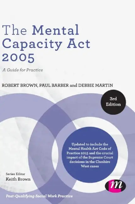 The Mental Capacity Act 2005: A Guide for Practice by Robert E