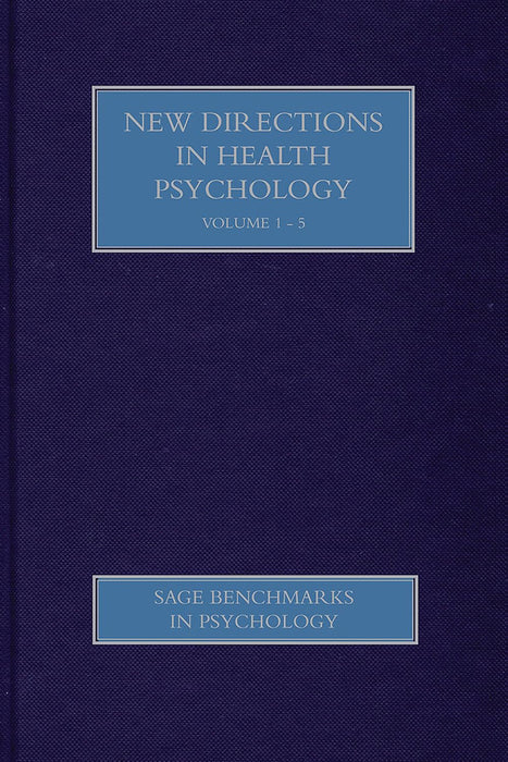 New Directions In Health Psychology: SAGE Benchmarks in Psychology (5 Vols. Set)