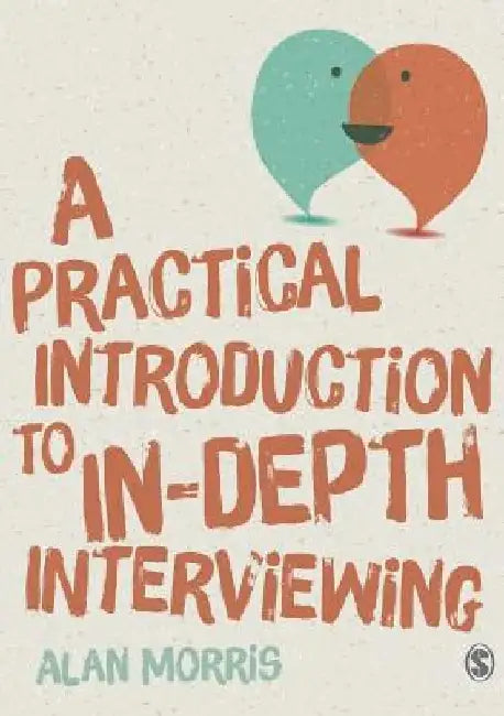 A Practical Introduction to In-Depth Interviewing by Alan Morris