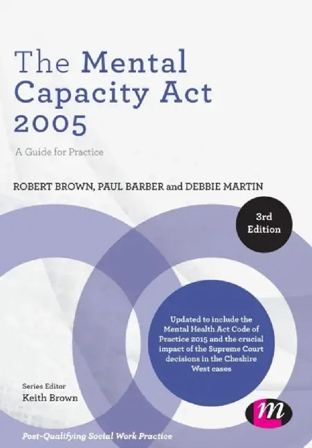 The Mental Capacity Act 2005: A Guide for Practice by Robert E