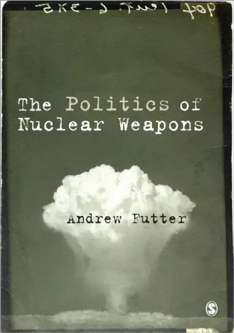 The Politics of Nuclear Weapons by Futter
