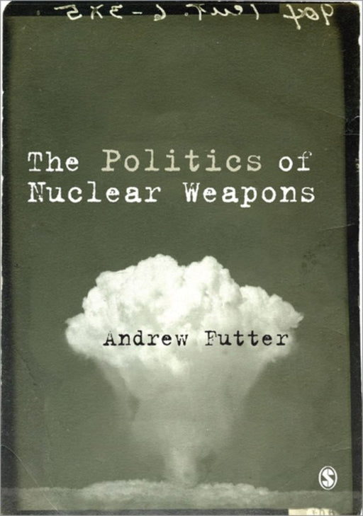 The Politics of Nuclear Weapons by Futter