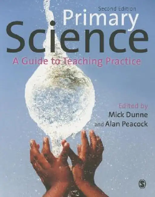 Primary Science: A Guide to Teaching Practice by Mick Dunne