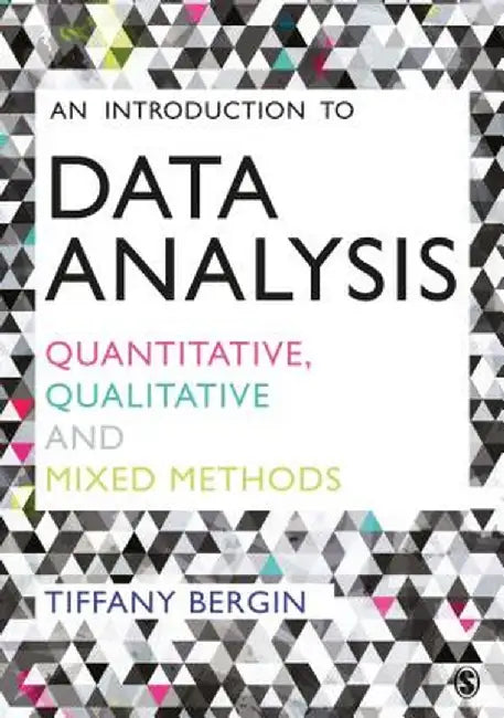 An Introduction to Data Analysis: Quantitative, Qualitative and Mixed Methods by Tiffany Bergin