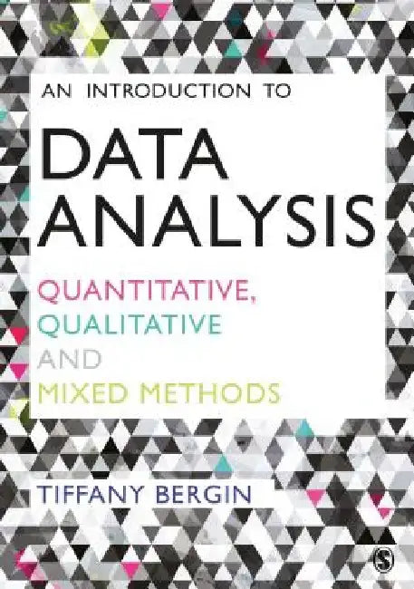 An Introduction to Data Analysis: Quantitative, Qualitative and Mixed Methods by Tiffany Bergin