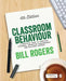 Classroom Behaviour: A Practical Guide to Effective Teaching, Behaviour Management and Colleague Support by Bill