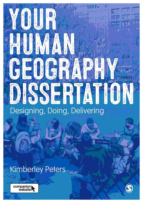 Your Human Geography Dissertation: Designing, Doing, Delivering by Kimberley Peters