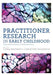 Practitioner Research in Early Childhood: International Issues and Perspectives by Linda Newman