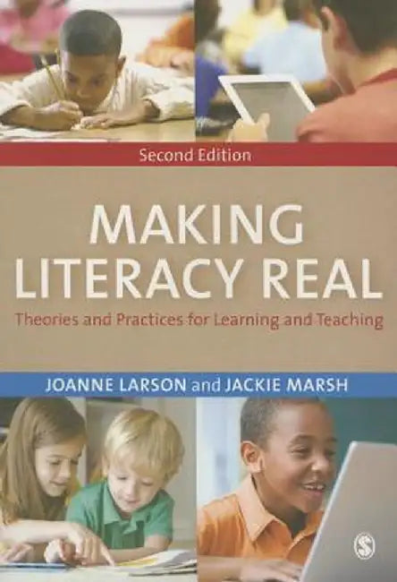 Making Literacy Real: Theories and Practices for Learning and Teaching by Joanne