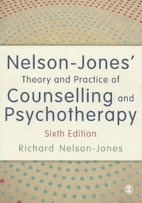 Nelson-Jones' Theory and Practice of Counselling and Psychotherapy by Richard Nelson-Jones
