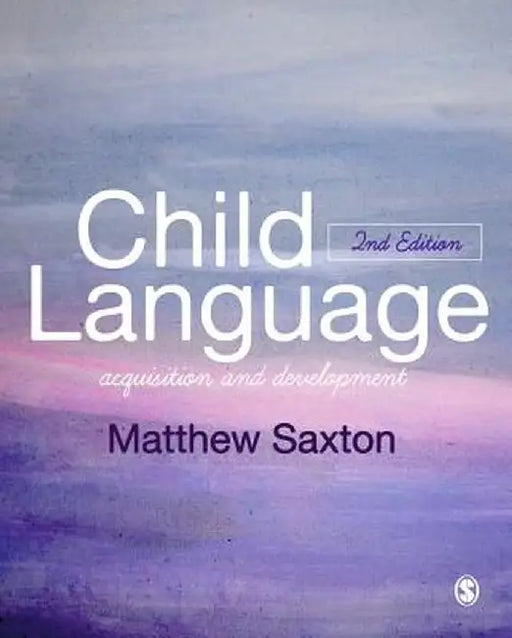 Child Language: Acquisition and Development by Matthew Saxton