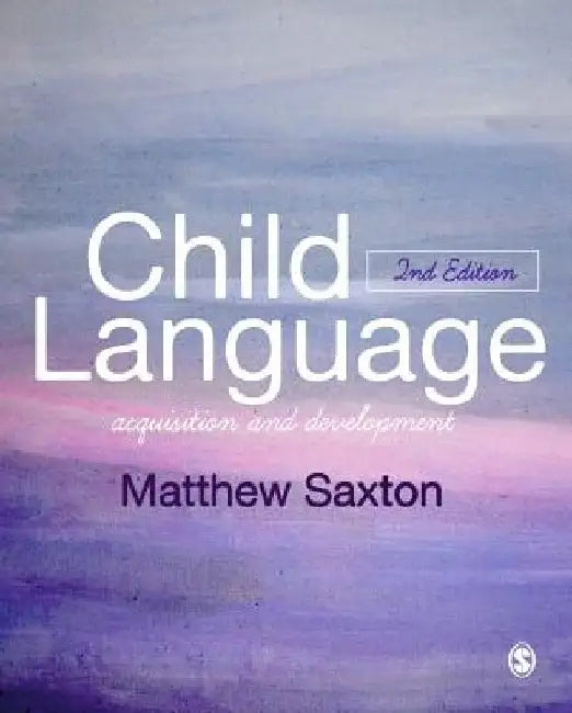 Child Language: Acquisition and Development by Matthew Saxton