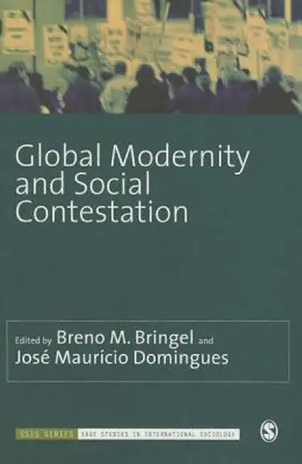 Global Modernity And Social Contestation by Breno M, Bringel