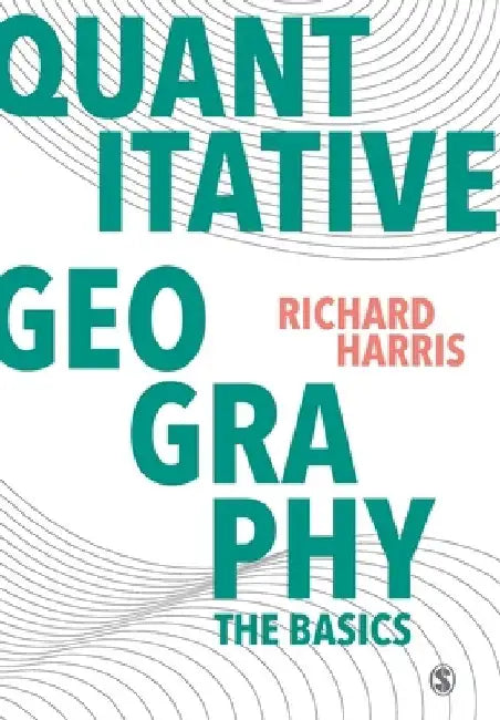 Quantitative Geography: The Basics by Richard Harris