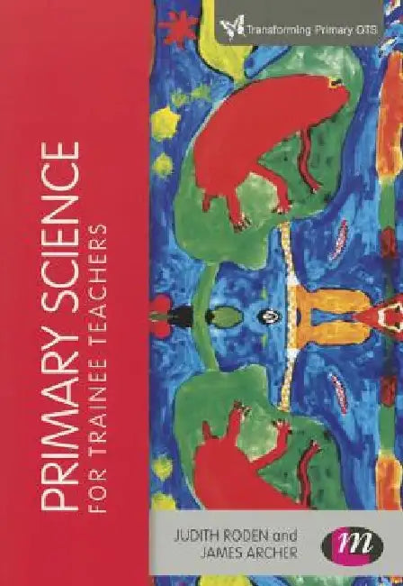 Primary Science for Trainee Teachers by Judith Roden