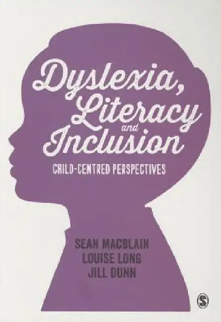 Dyslexia, Literacy and Inclusion: Child-Centred Perspectives by Sean Macblain