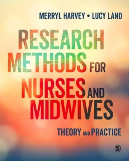 Research Methods for Nurses and Midwives: Theory and Practice by Merryl