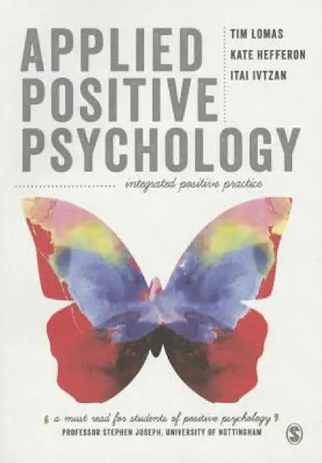 Applied Positive Psychology: Integrated Positive Practice by Tim
