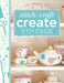 101 Ways to Stitch, Craft, Create Vintage: Quick & Easy Projects to Make for Your Vintage Lifestyle by Various Contributors