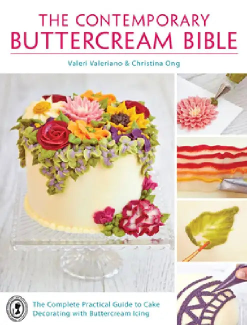 The Contemporary Buttercream Bible: The Complete Practical Guide to Cake Decorating with Buttercream Icing by Valeri Valeriano
