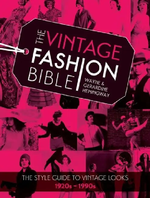 The Vintage Fashion Bible: The Style Guide to Vintage Looks 1920s -1990s by Wayne Hemingway