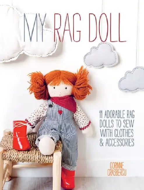 My Rag Doll: 11 Dolls with Clothes and Accessories to Sew by Corinne Crasbercu