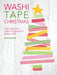 Washi Tape Christmas: Easy Holiday Craft Ideas with Washi Tape by Kami Bigler