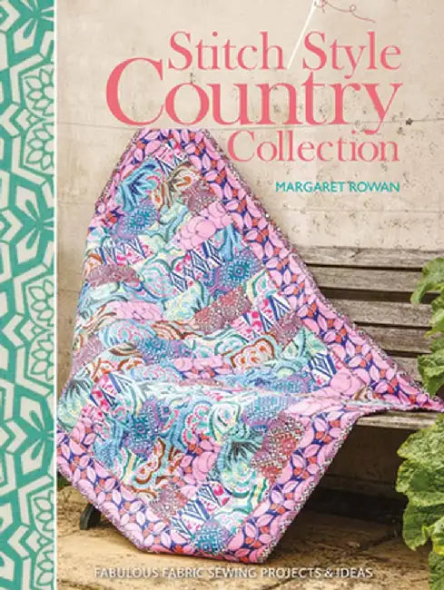 Stitch Style Country Collection: Fabulous Fabric Sewing Projects & Ideas by Margaret Rowan