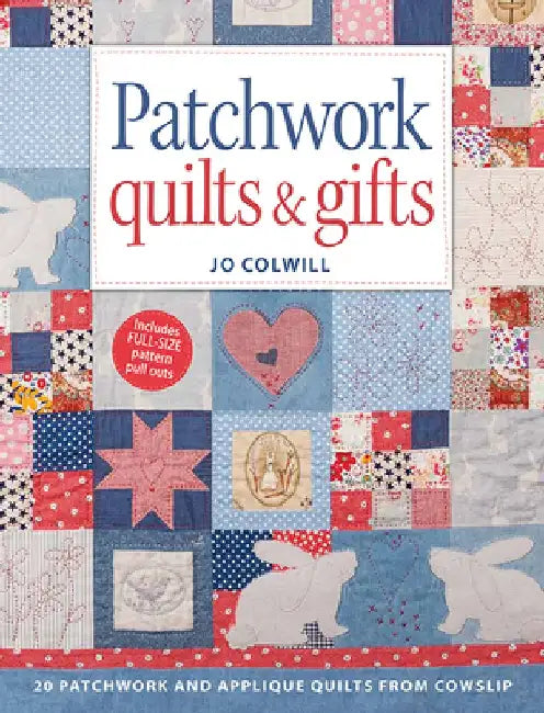 Patchwork Quilts & Gifts: 20 Inspirational Patchwork and Applique Projects by Jo Colwill