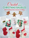 Crochet Your Christmas Baubles: Over 25 Christmas Decorations to Make by Various Various