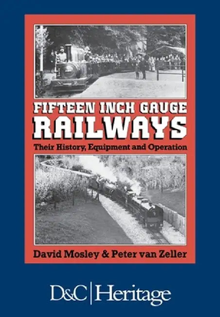 Fifteen Inch Gauge Railways: Their History, Equipment and Operation by David Mosley