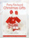 Pretty Patchwork Christmas Gifts: 8 Simple Sewing Patterns for a Handmade Christmas by Helen Philipps