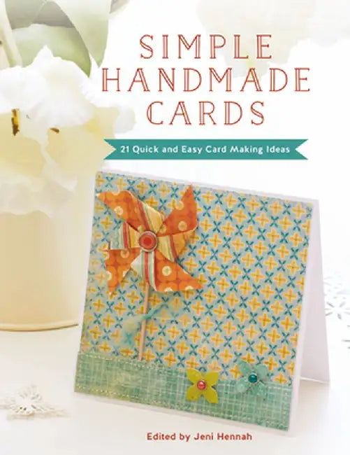 Simple Handmade Cards: 21 Quick and Easy Making Ideas by Jeni Hennah