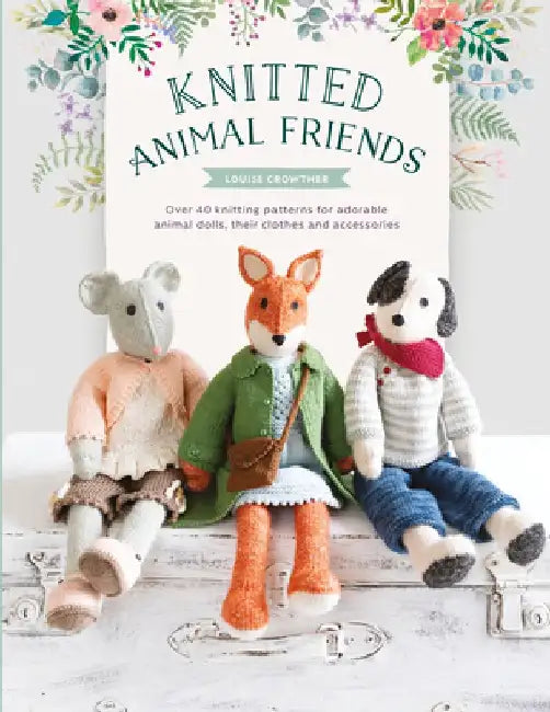 Knitted Animal Friends: Knit 12 Well-Dressed Animals, Their Clothes and Accessories