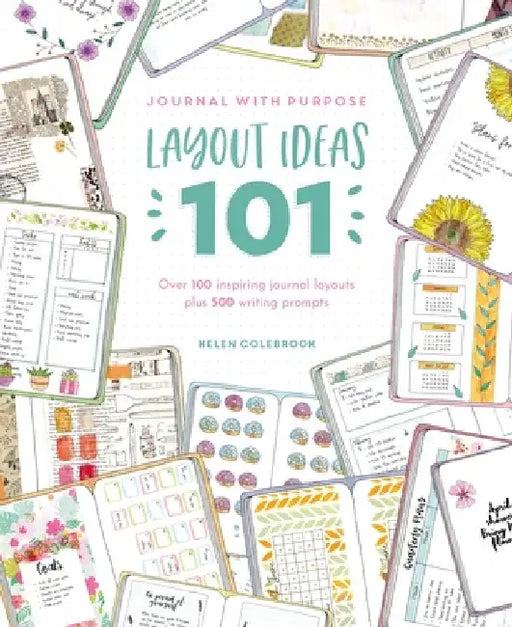 Journal with Purpose: 500 Journal Prompts and 101 Layout Ideas: The Ultimate Journaling Reference by Helen Colebrook