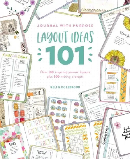 Journal with Purpose: 500 Journal Prompts and 101 Layout Ideas: The Ultimate Journaling Reference by Helen Colebrook
